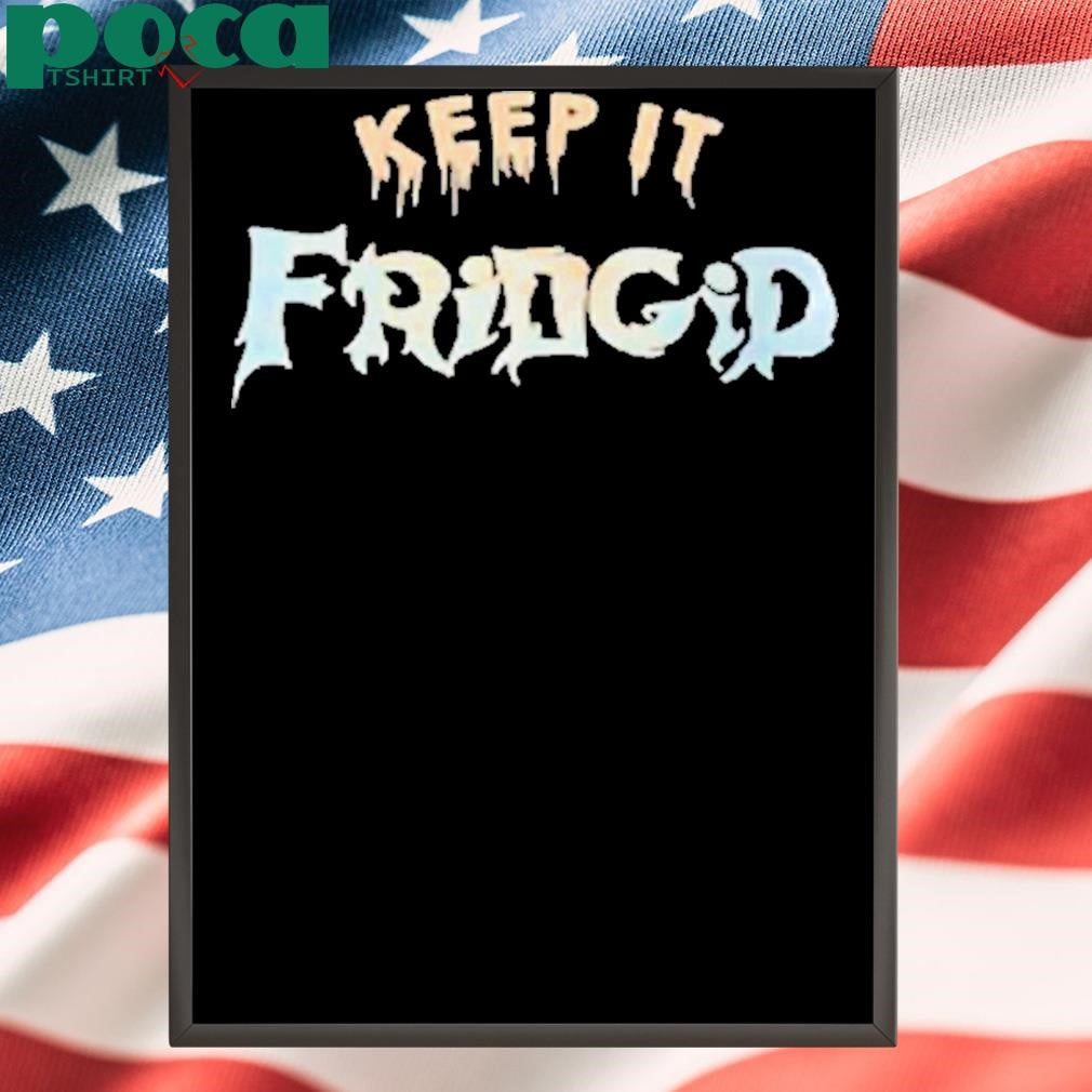 Keep It Fridgid Shirt