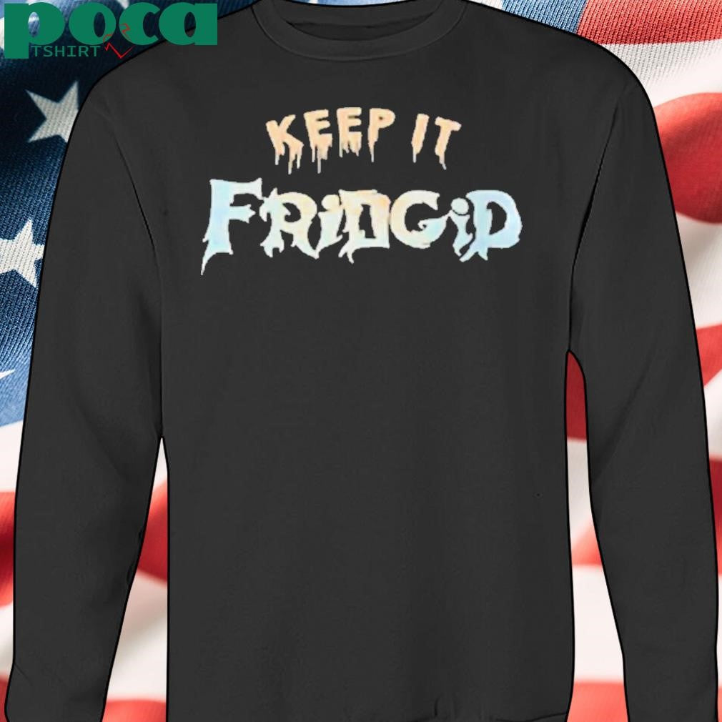 Keep It Fridgid Shirt