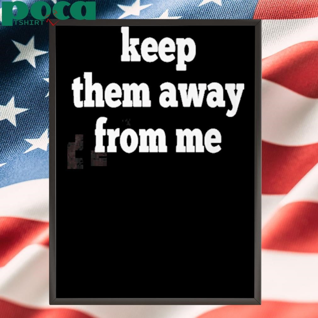Keep Them Away From Me Kendrick Lamar Shirt