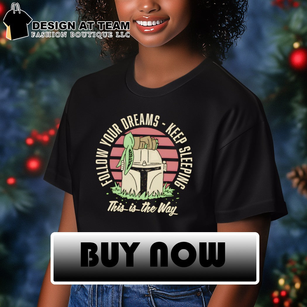 Keep sleeping follow your dreams keep sleeping shirt