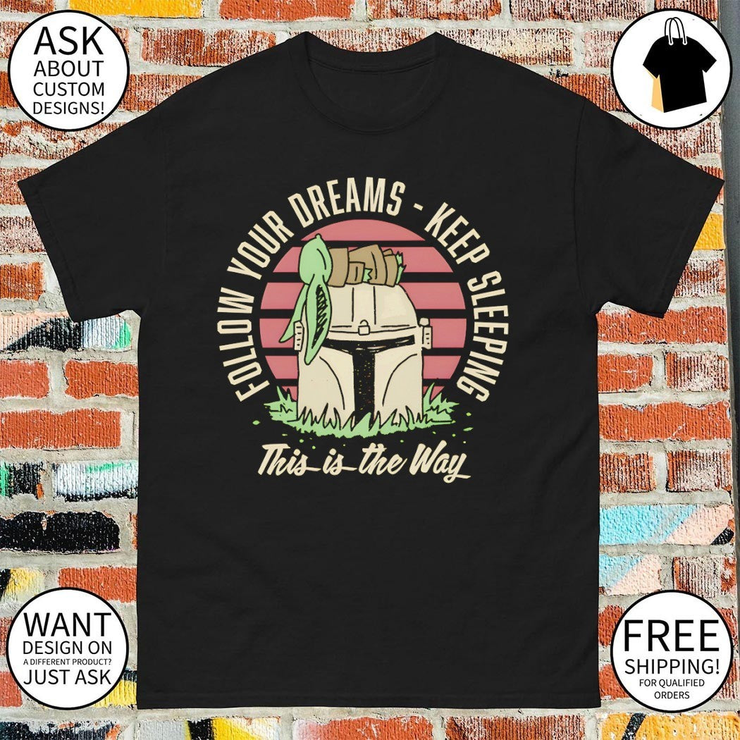 Keep sleeping follow your dreams keep sleeping shirt