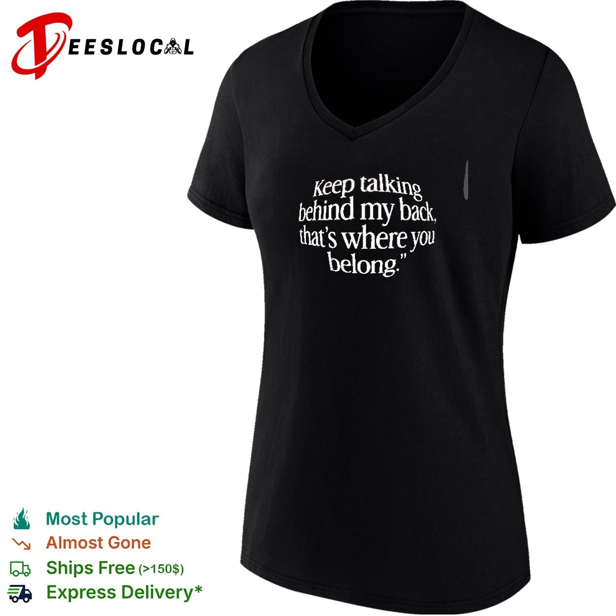 Keep talking behind my back, that’s where you belong shirt
