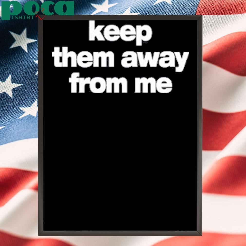 Kendrick Lamar Keep Them Away From Me Shirt