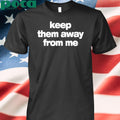 Kendrick Lamar Keep Them Away From Me Shirt