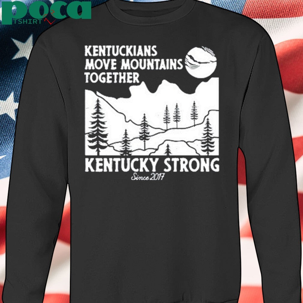 Kentuckians Move Mountains Together Kentucky Strong Since 2017 Shirt