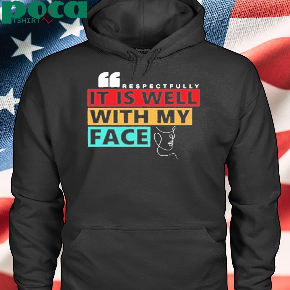 Kevonstage Wearing Respectfully It Is Well With My Face Shirt