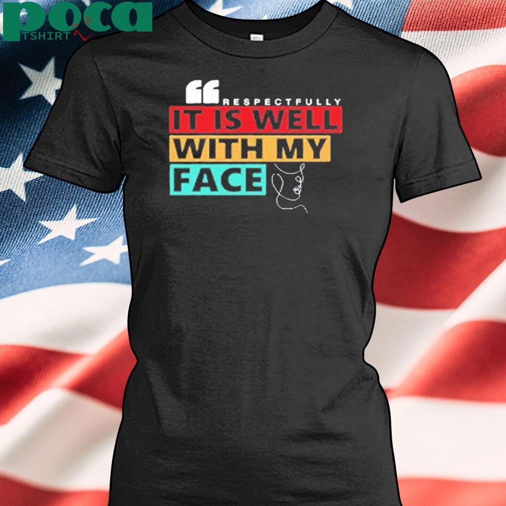 Kevonstage Wearing Respectfully It Is Well With My Face Shirt