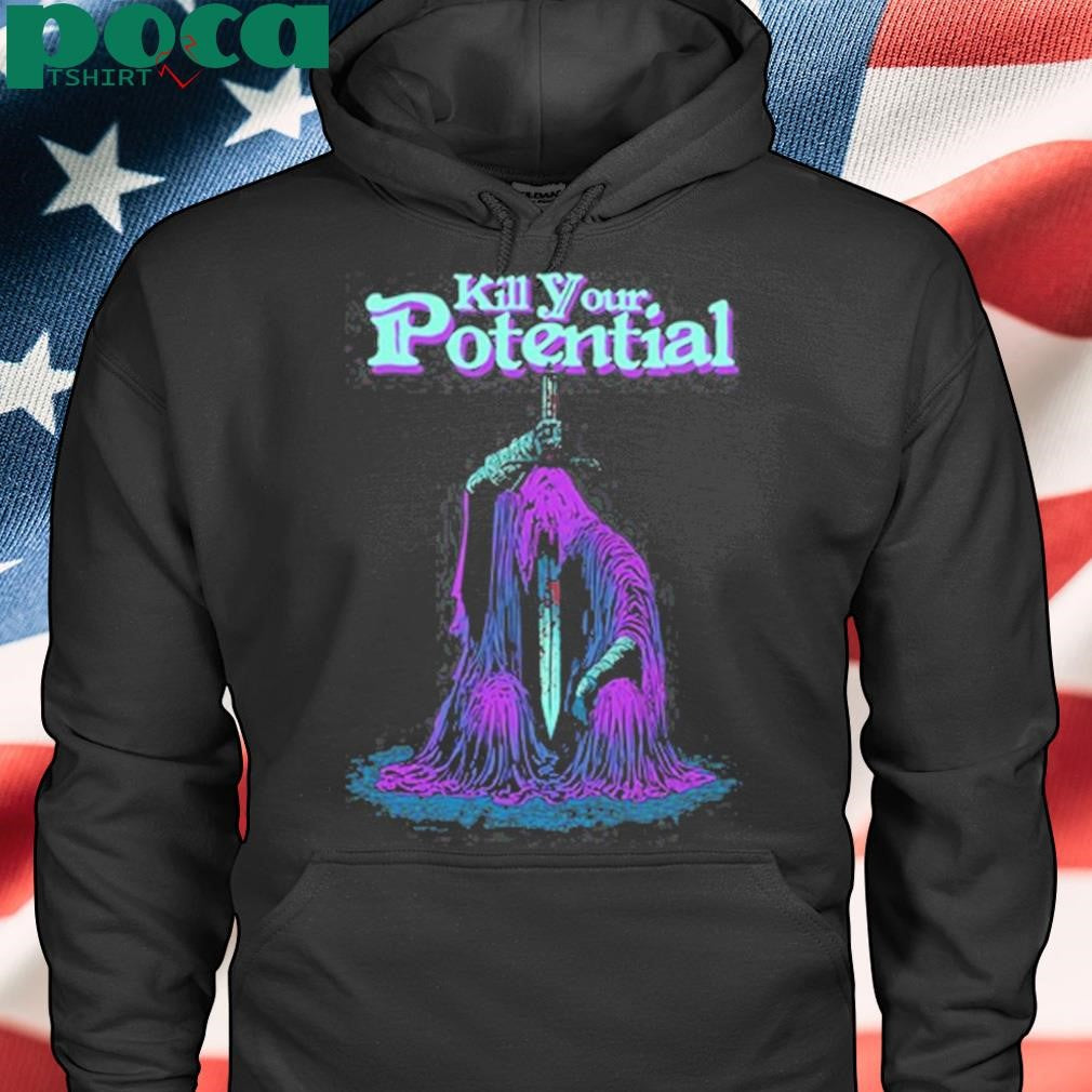 Kill Your Potential Shirt