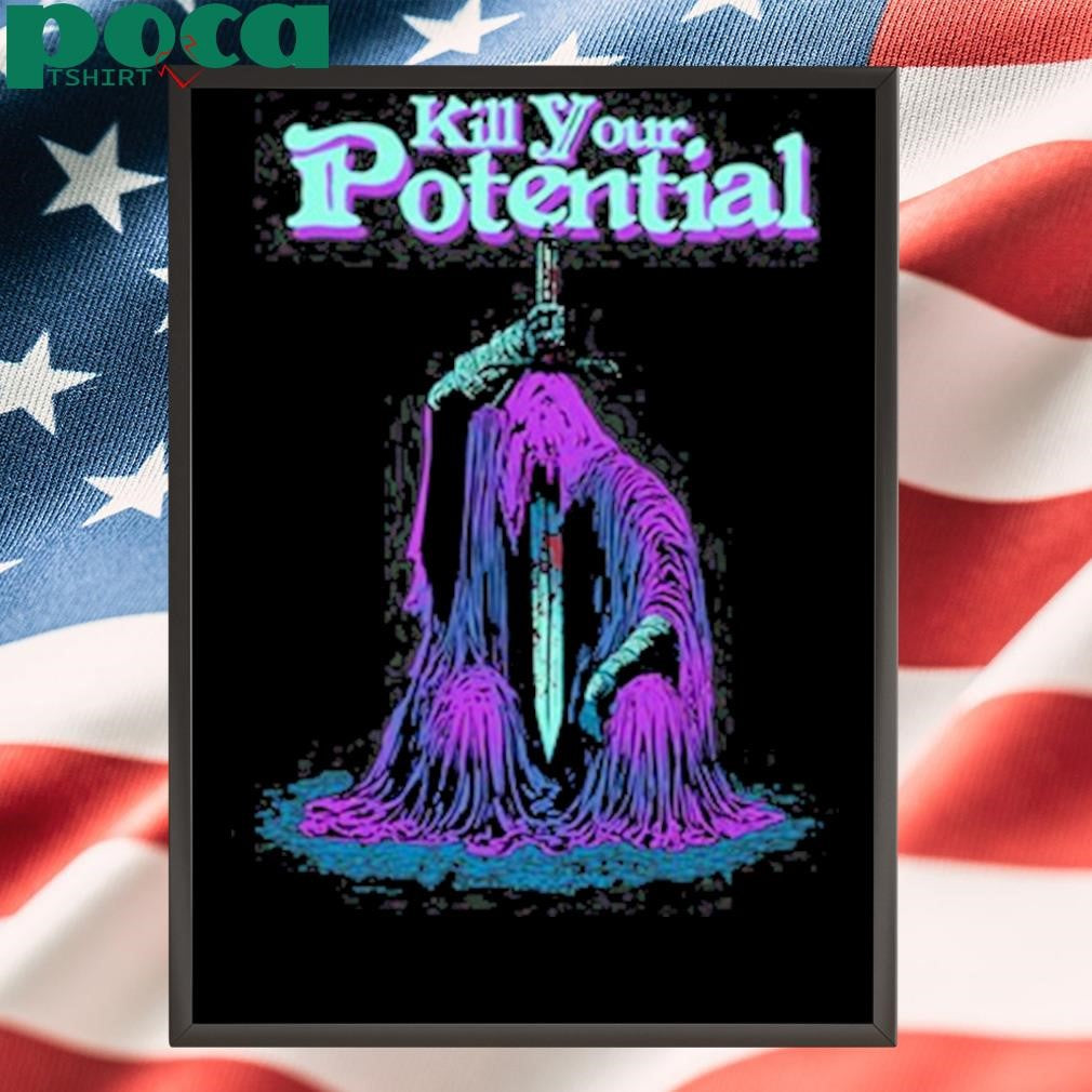Kill Your Potential Shirt