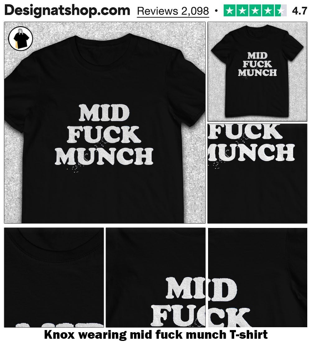 Knox wearing mid fuck munch shirt
