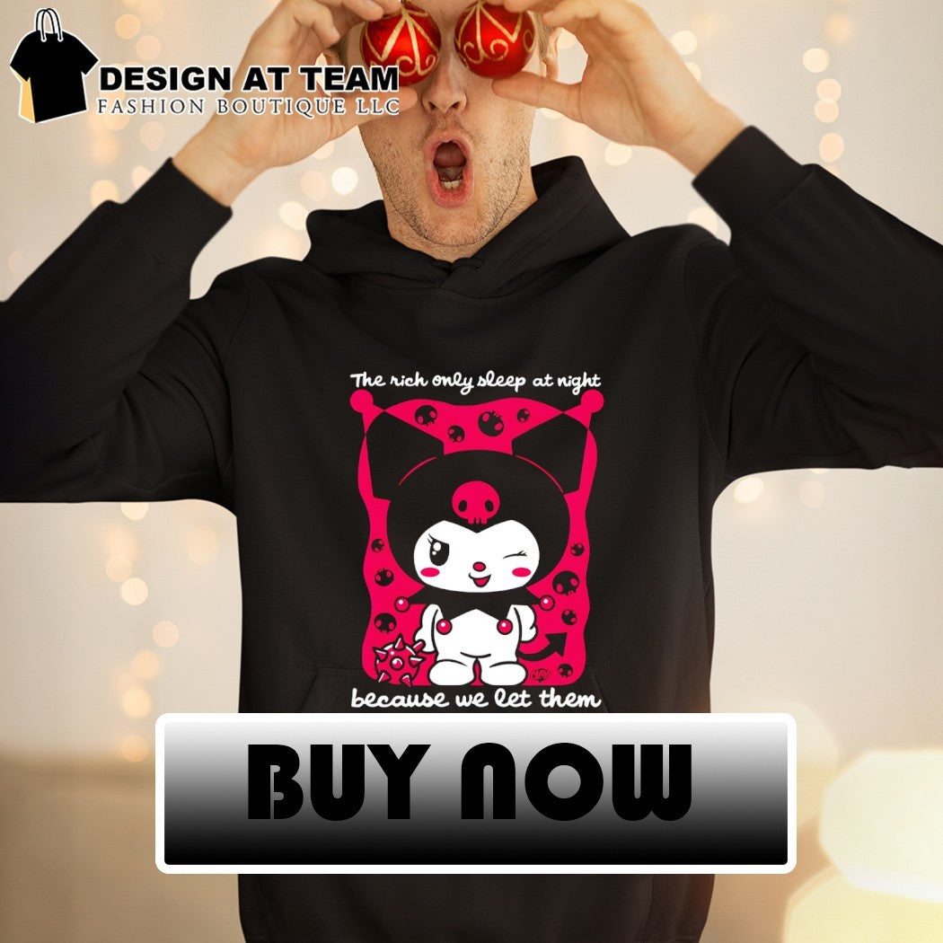 Kuromi the rich only sleep at night because we let them shirt
