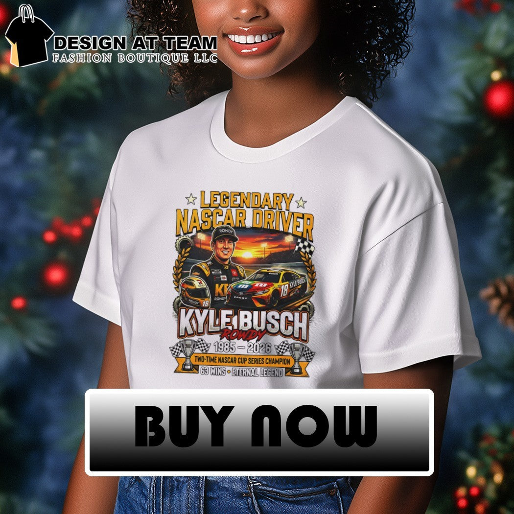 Kyle Busch Rowdy Legendary Nascar Driver 1985 2026 two time Nascar Cup Series Champion 63 wins shirt
