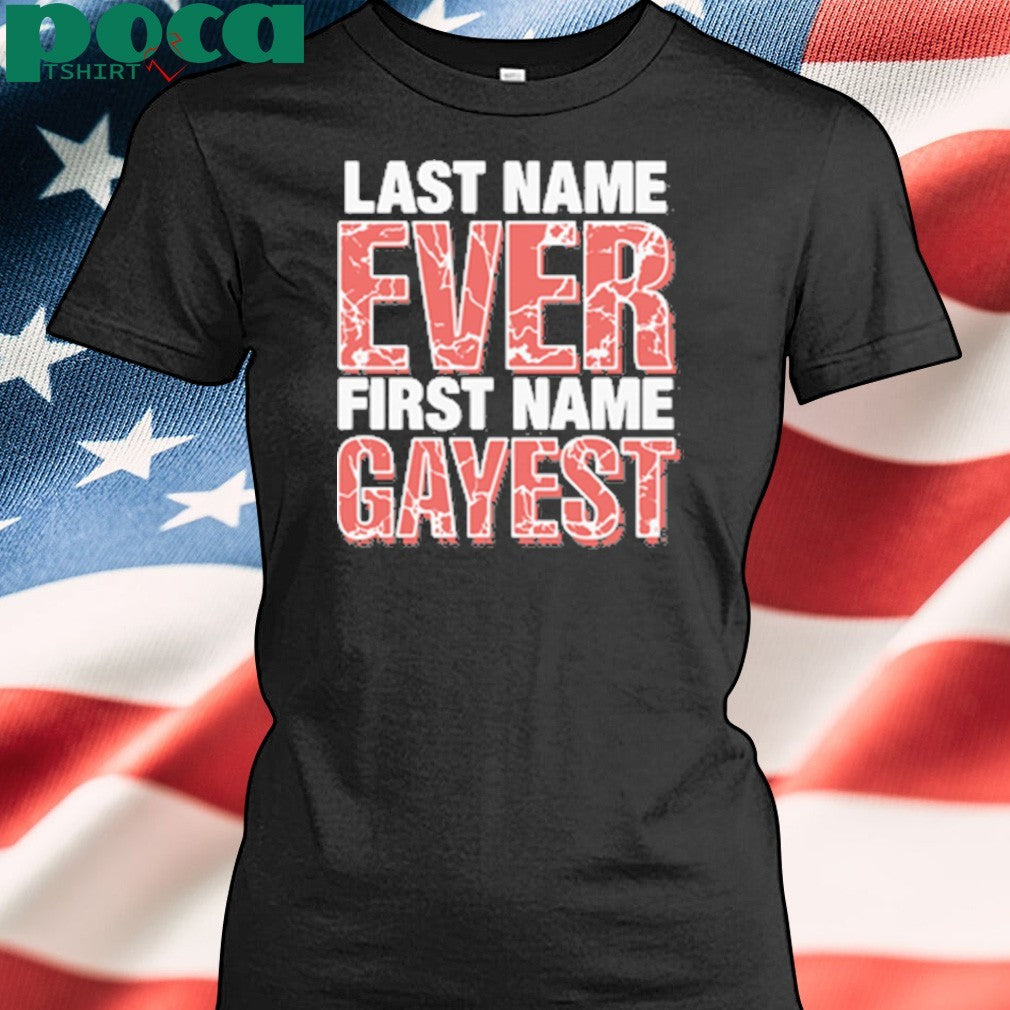 Last Name Ever First Name Gayest shirt
