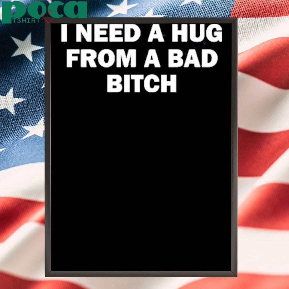 Lauren Sanderson Wearing I Need A Hug From A Bad Bitch Shirt