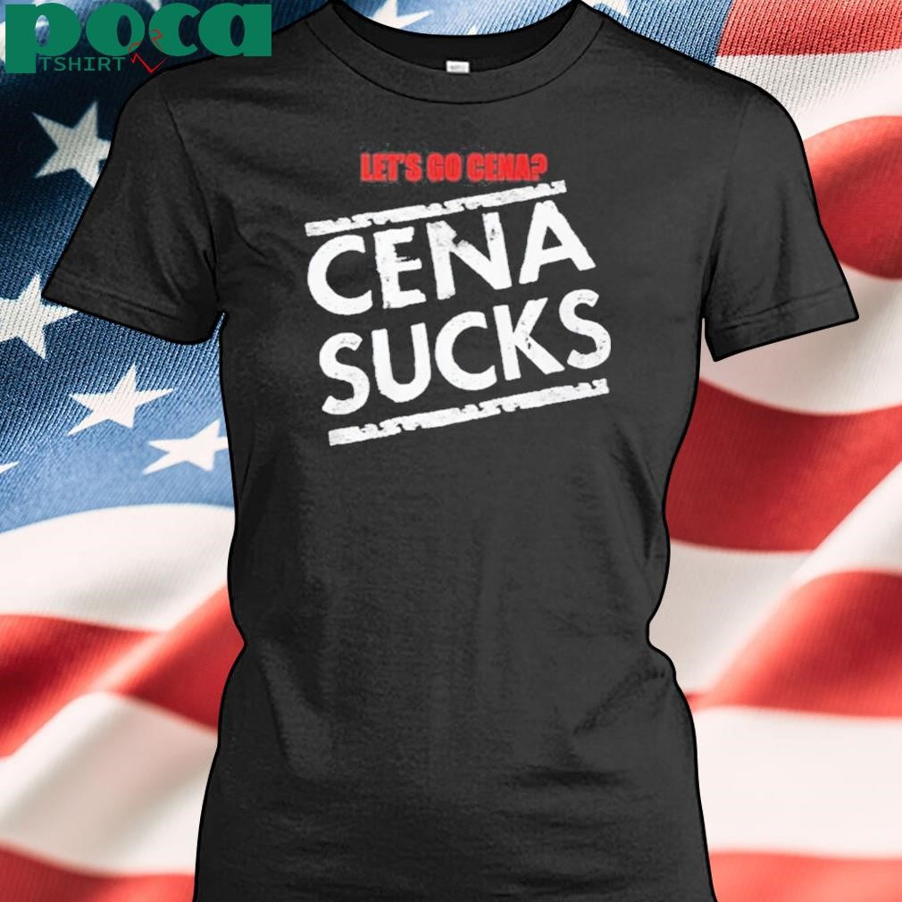 Let’s Go Cena Cena Sucks Shirt