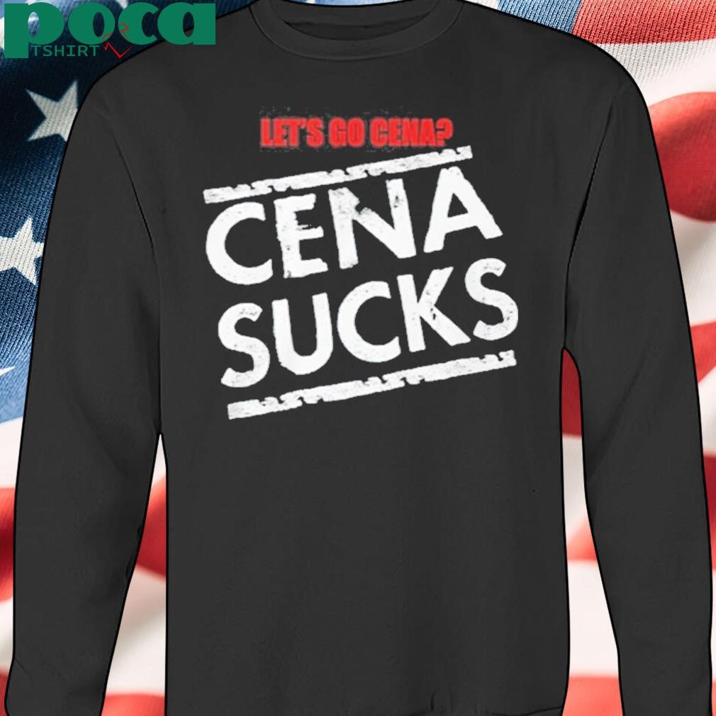 Let’s Go Cena Cena Sucks Shirt