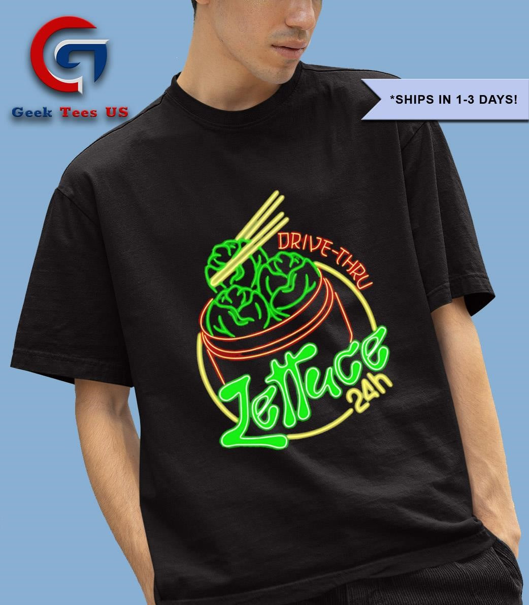 Lettuce 24 hour drive thru shirt