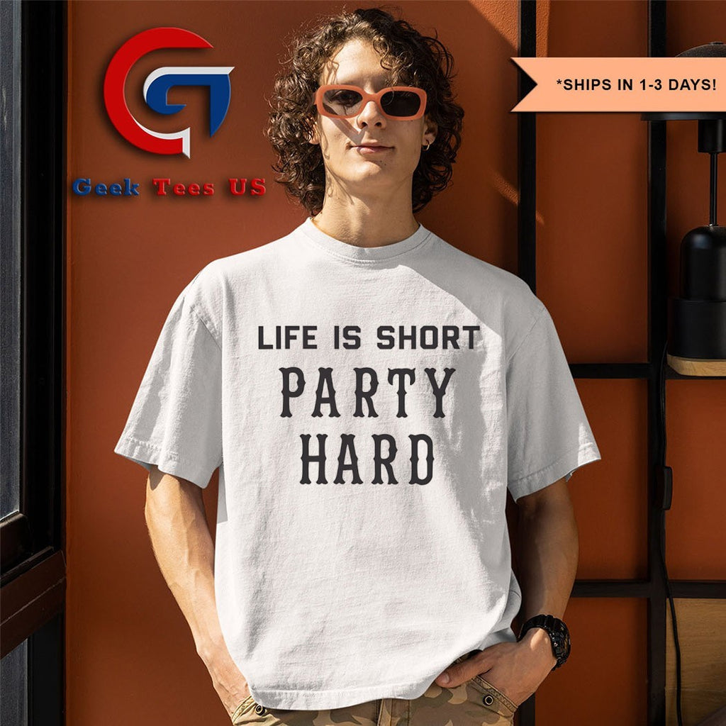 Life is short Party Hard shirt