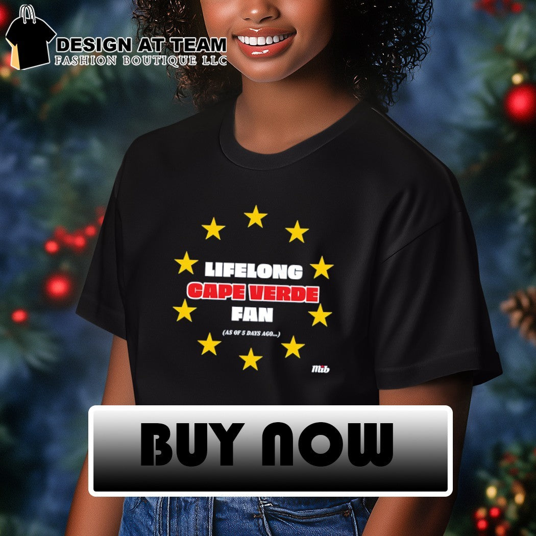 Lifelong Cape Verde fan as of 5 days ago shirt