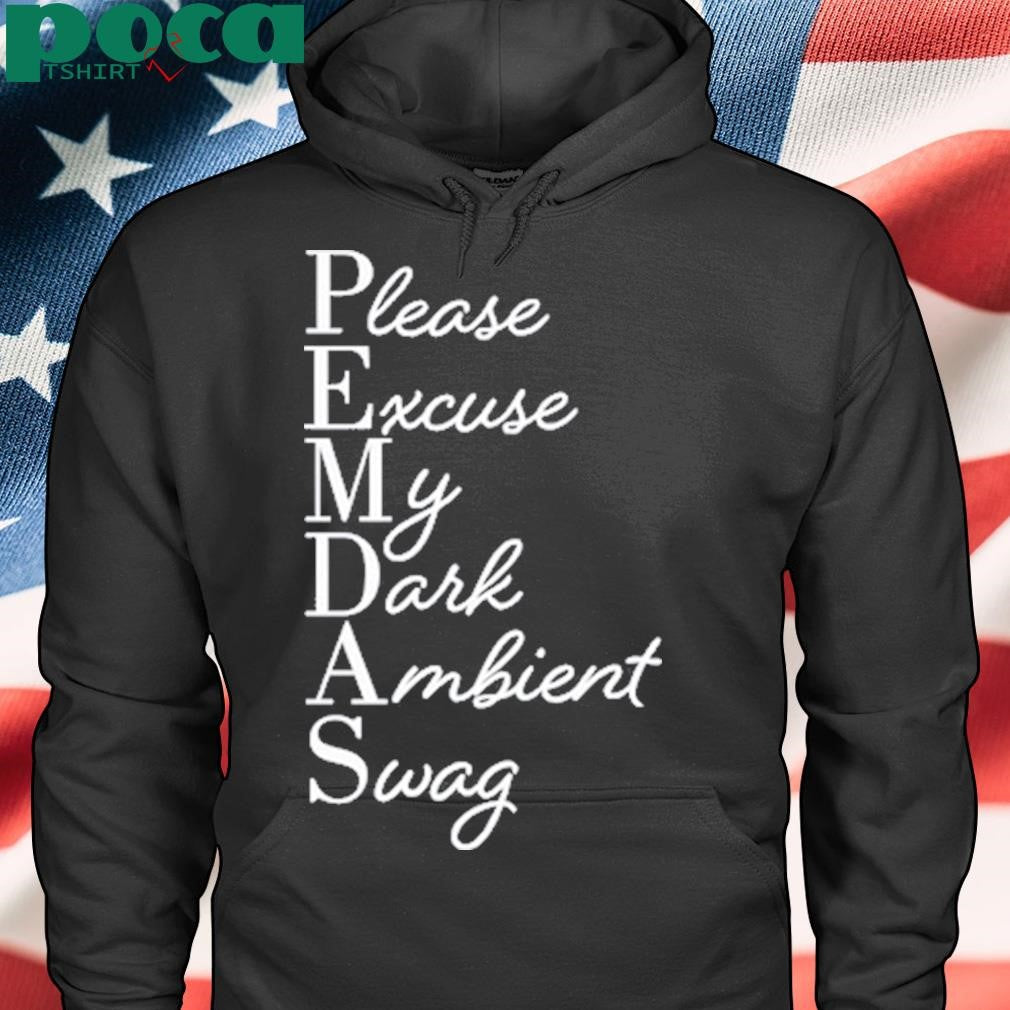 Limited Please Excuse My Dark Ambient Swag T-Shirt