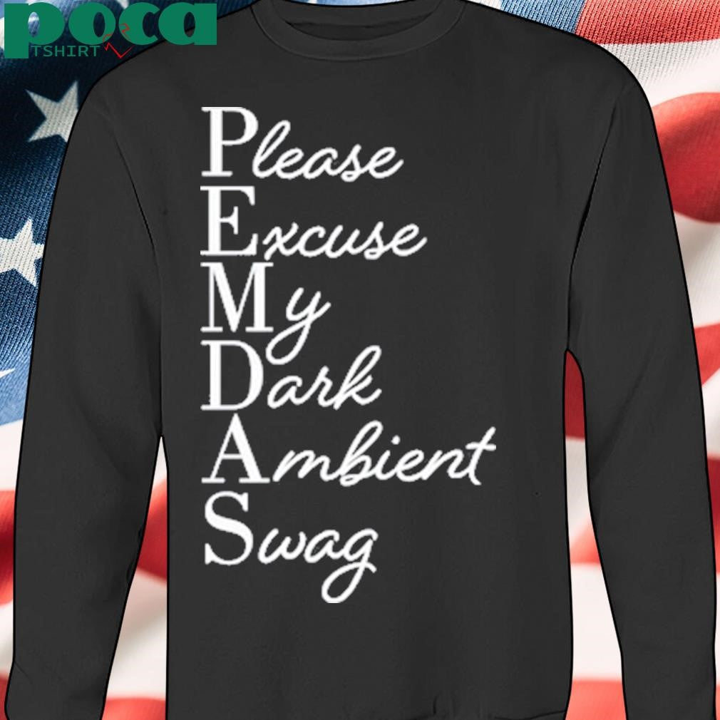 Limited Please Excuse My Dark Ambient Swag T-Shirt