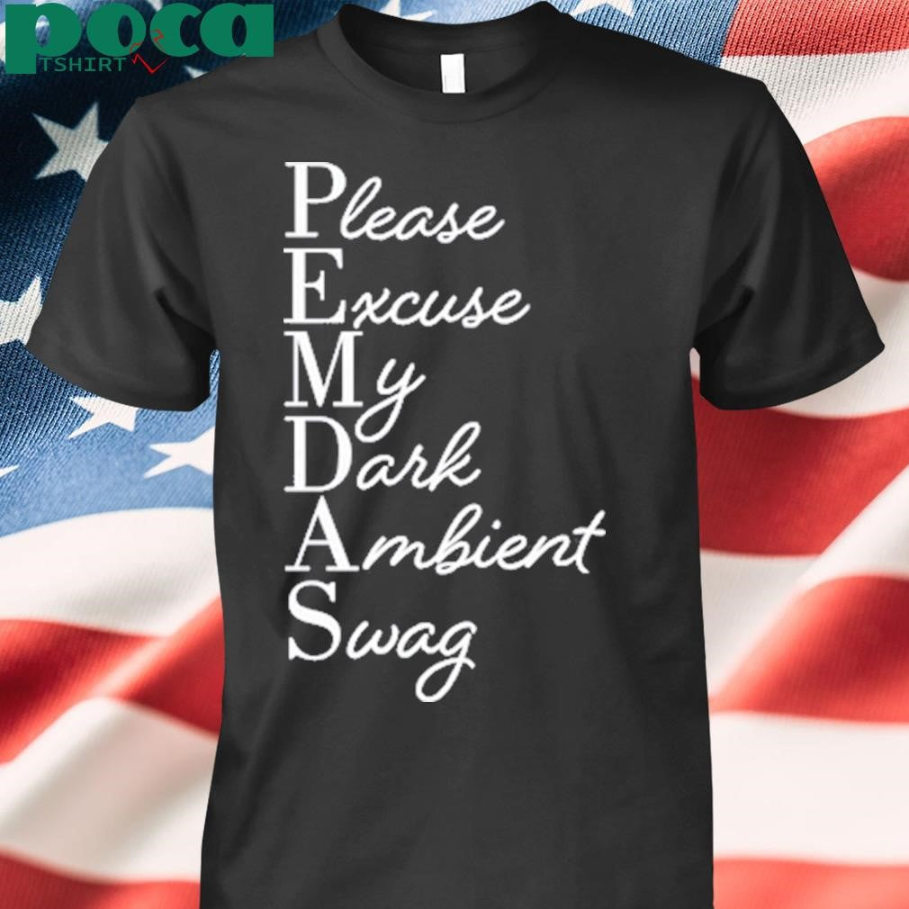 Limited Please Excuse My Dark Ambient Swag T-Shirt
