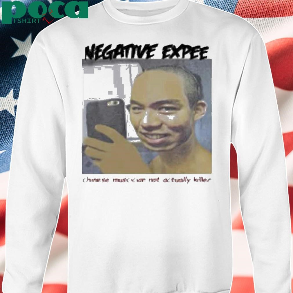 Limted Negative Expee Chinese Musician Not Actual Killer Shirt