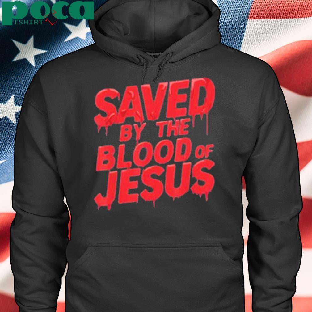 Limted Saved By The Blood Of Jesus Shirt