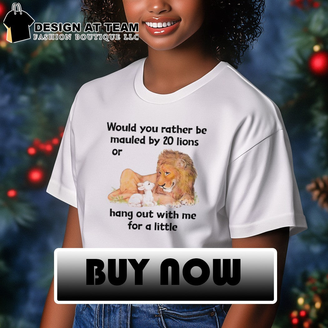 Lion and rabbit would you rather be mauled by 20 lions or hang out with me for a little shirt
