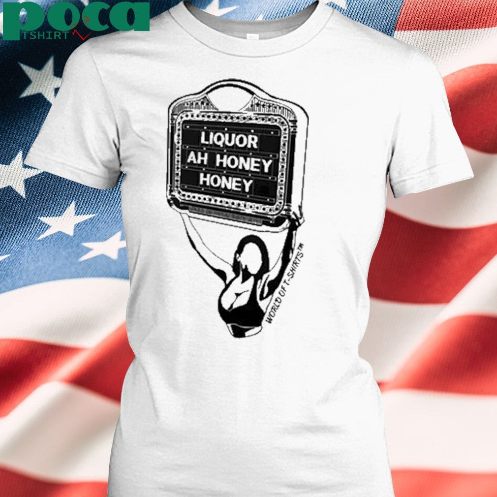 Liquor Liquor Ah Honey Shirt