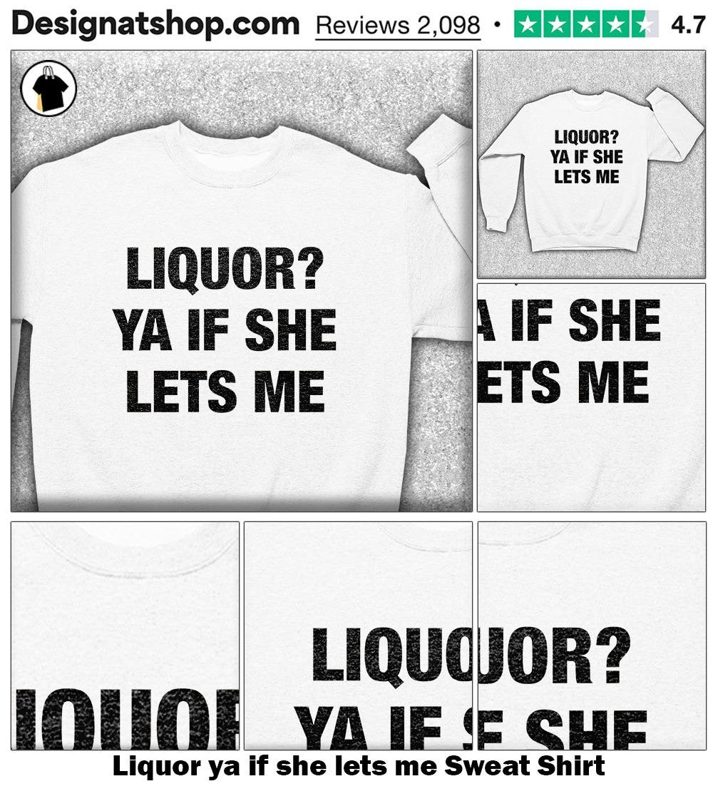 Liquor ya if she lets me shirt