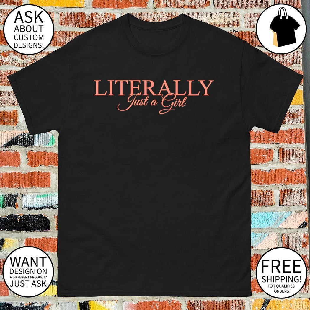 Literally just a girl shirt
