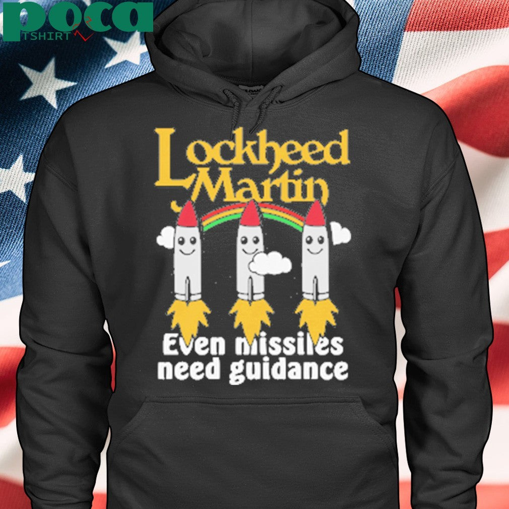 Lockheed Martin Even Missiles Need Guidance shirt