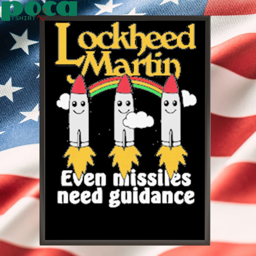 Lockheed Martin Even Missiles Need Guidance shirt