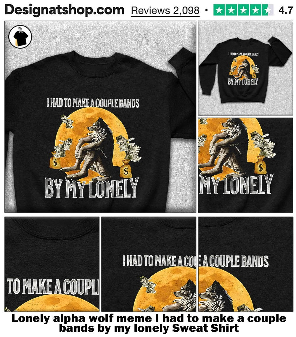 Lonely alpha wolf meme I had to make a couple bands by my lonely shirt