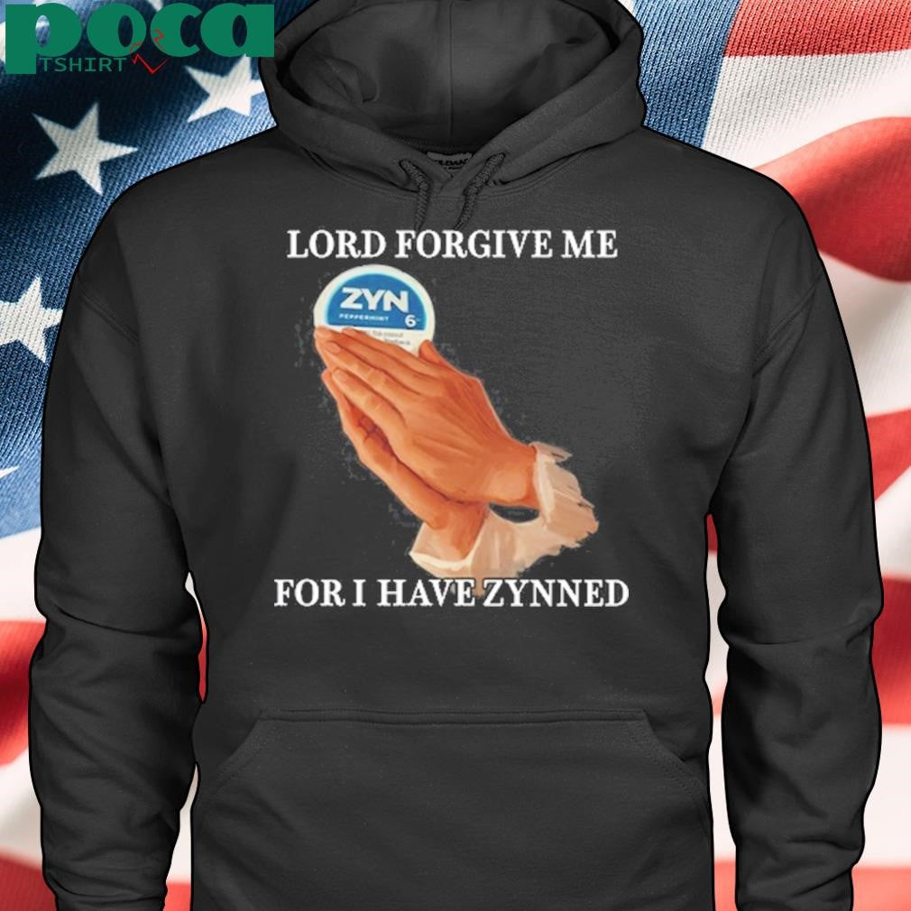 Lord Forgive Me For I Have Zynned Shirt