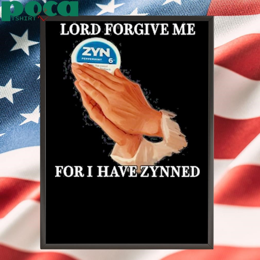 Lord Forgive Me For I Have Zynned Shirt