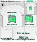 Lore update still confused frog meme shirt