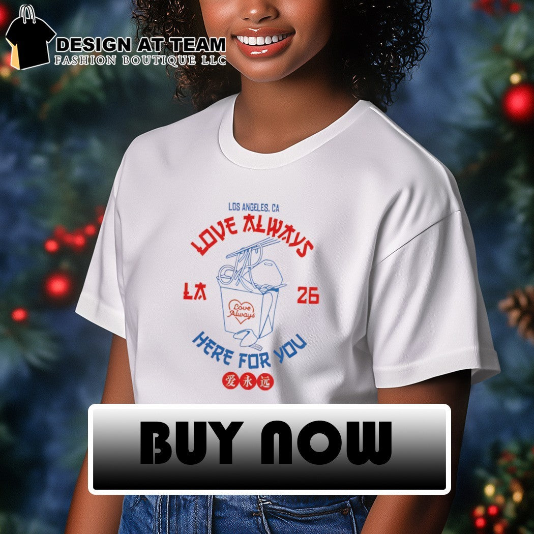 Los Angeles CA Love Always Here for You 2026 Japanese shirt