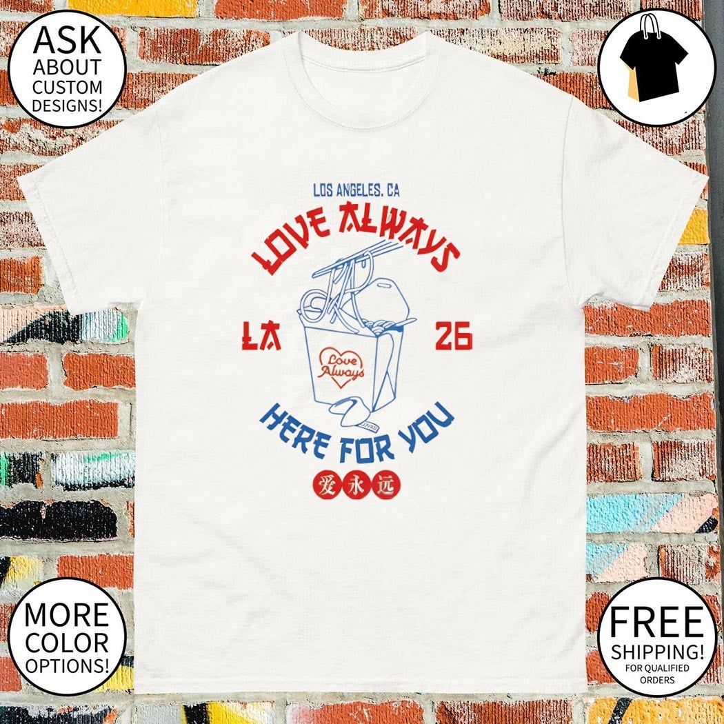 Los Angeles CA Love Always Here for You 2026 Japanese shirt