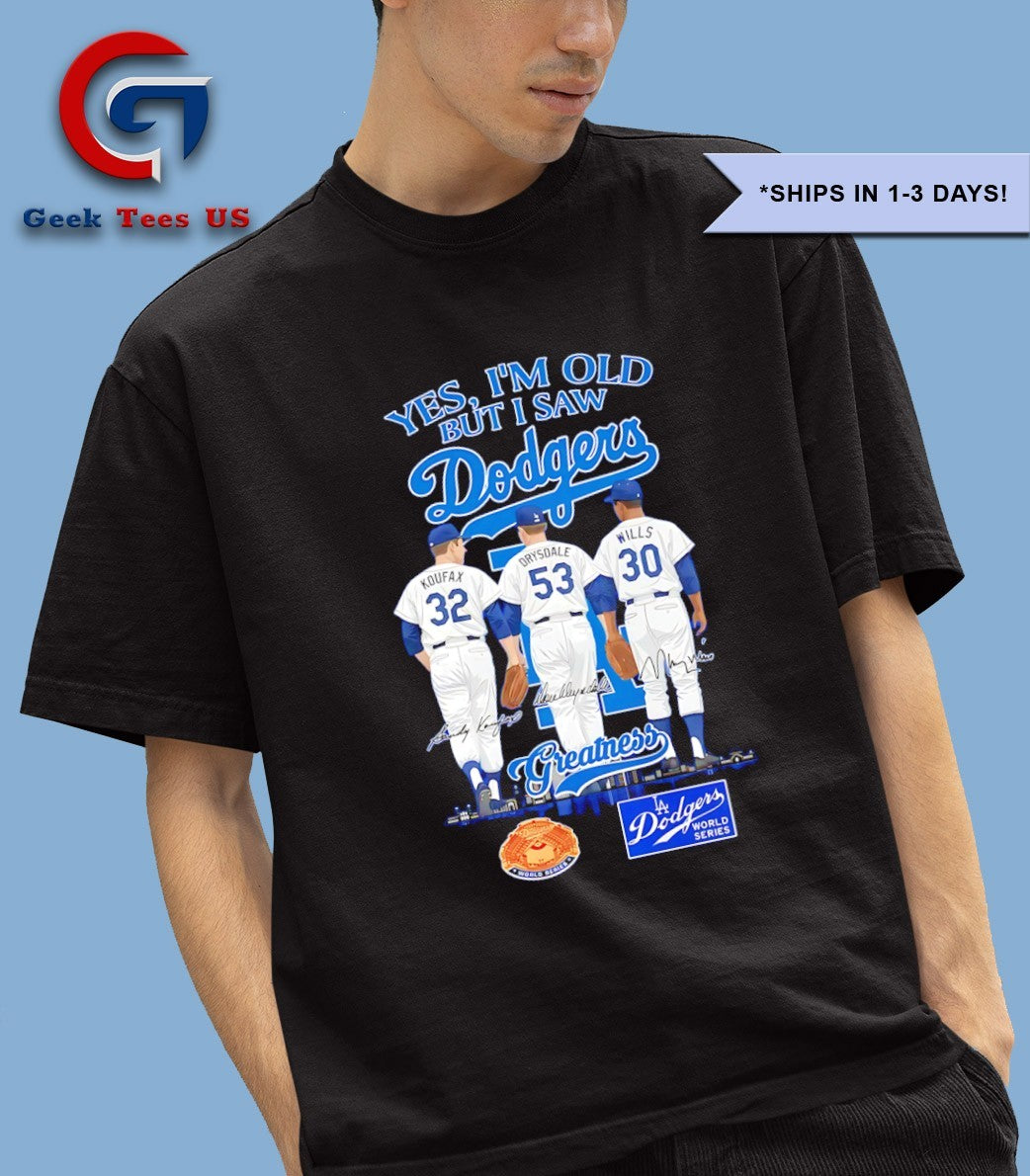 Los Angeles Dodgers yes I’m old but I saw Dodgers Greatness MLB Squad 2025 signature shirt