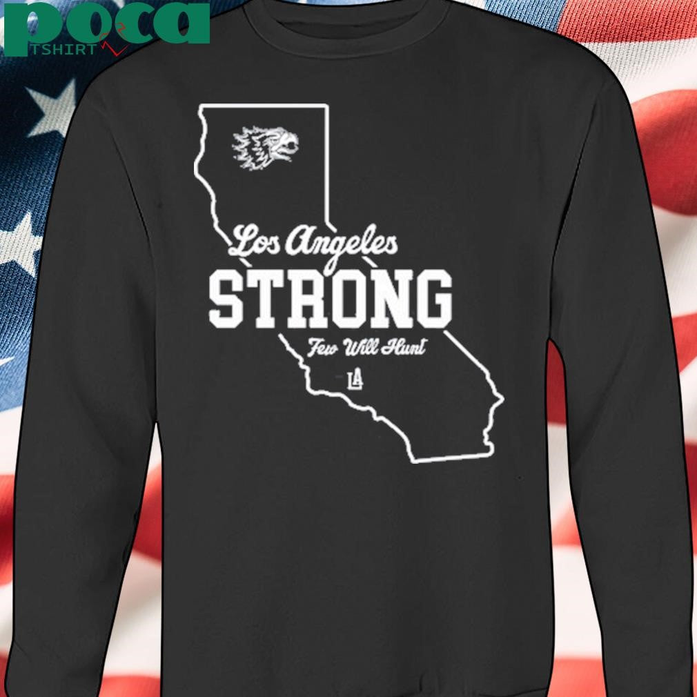 Los Angeles Strong Few Will Hunt Shirt