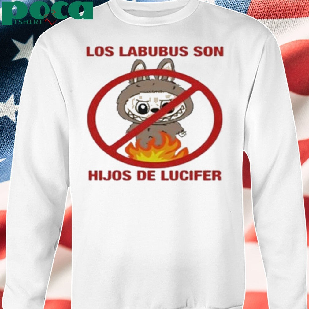 Los Labubus Son Hijos De Lucifer No Fire shirt