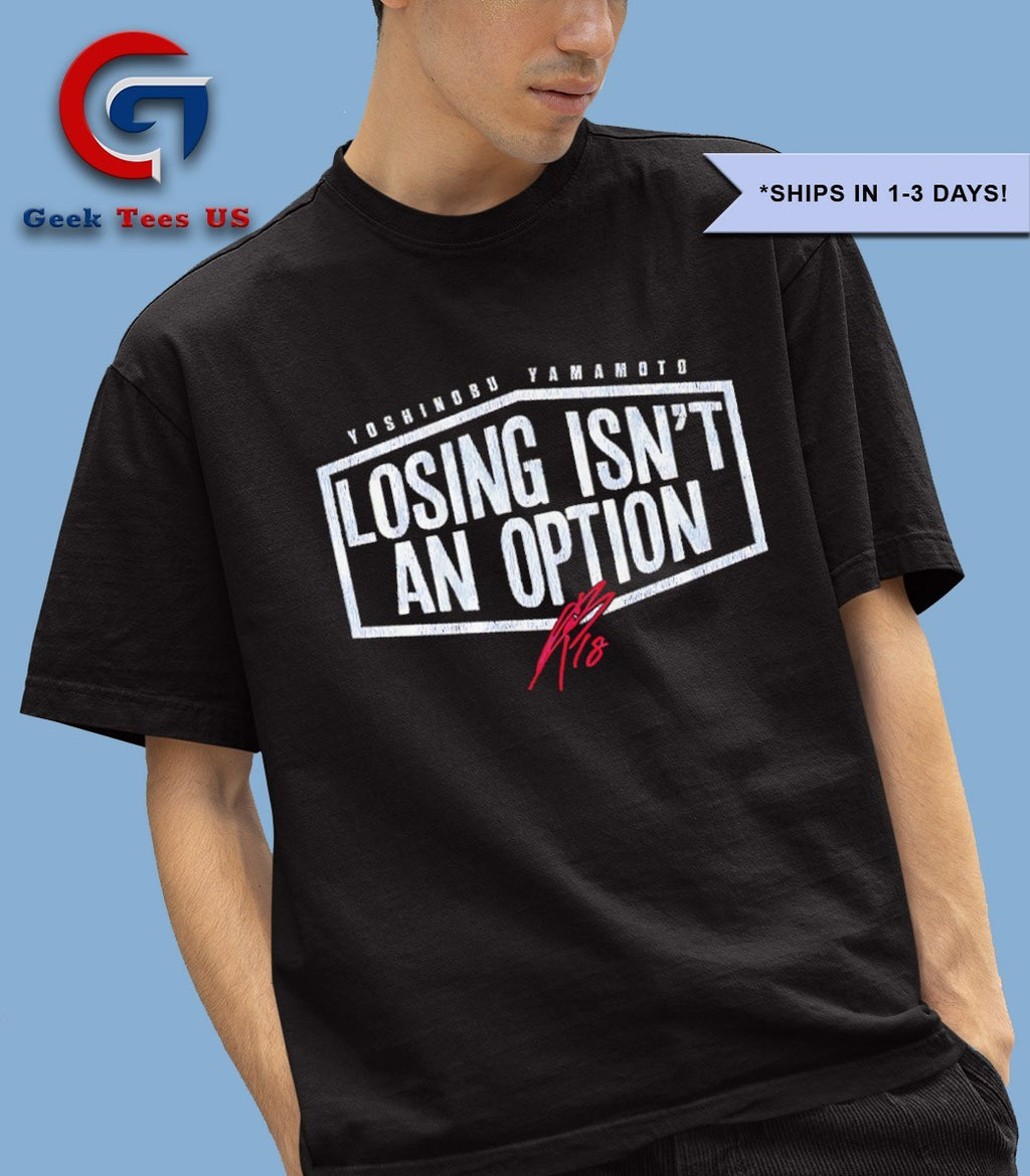 Losing Isn’t An Option Yoshinobu Yamamoto Los Angeles Dodgers baseball signature shirt