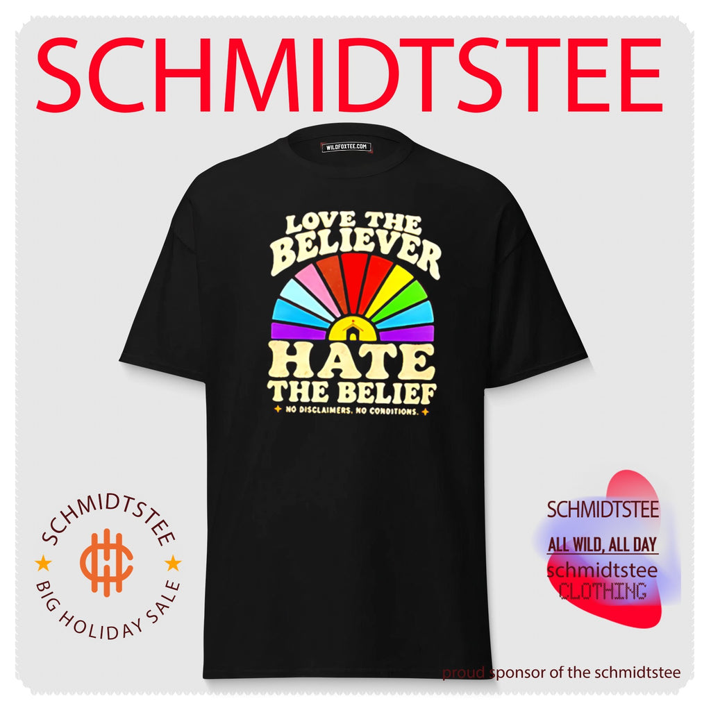 Love the Believer Hate the Belief No Disclaimers No Conditions shirt