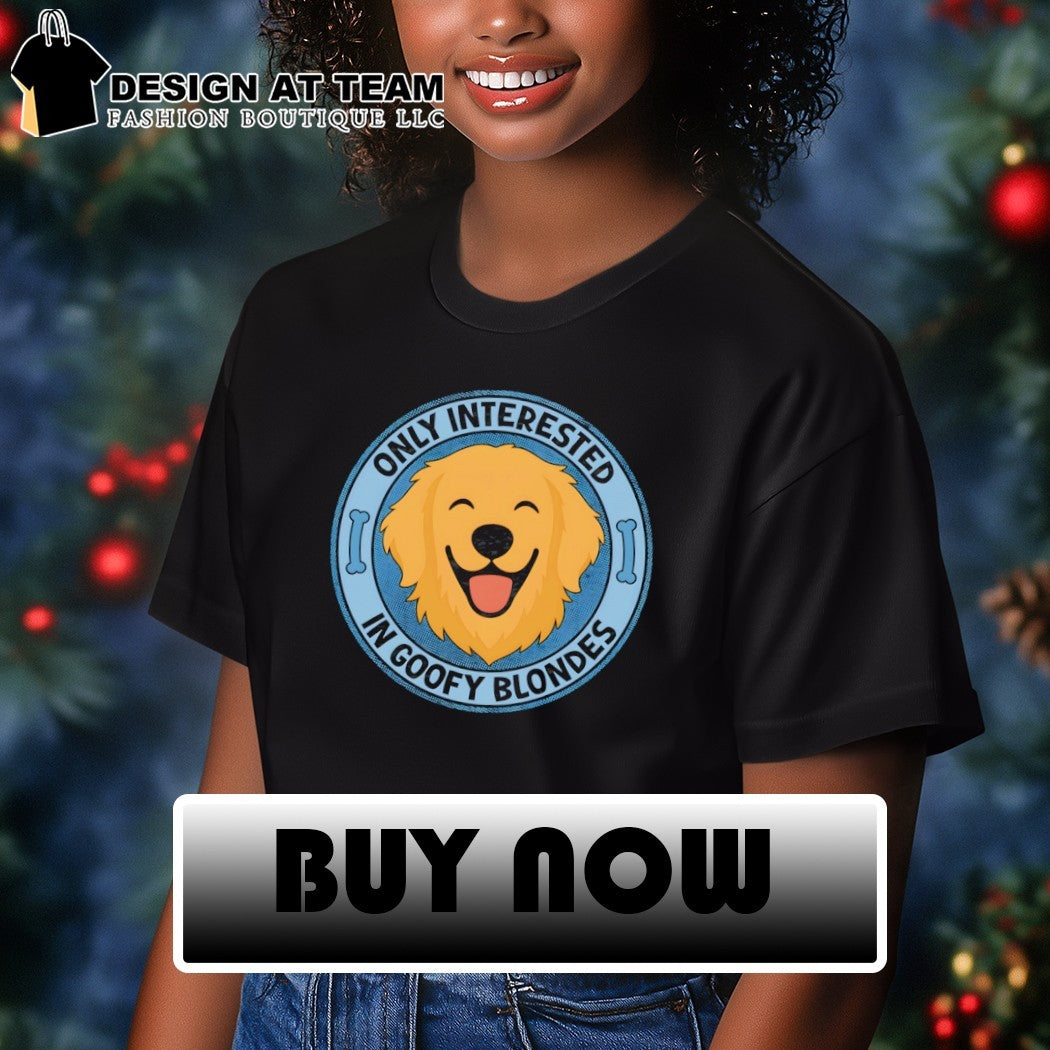 Lovers of golden retrievers only interested in goofy blondes shirt