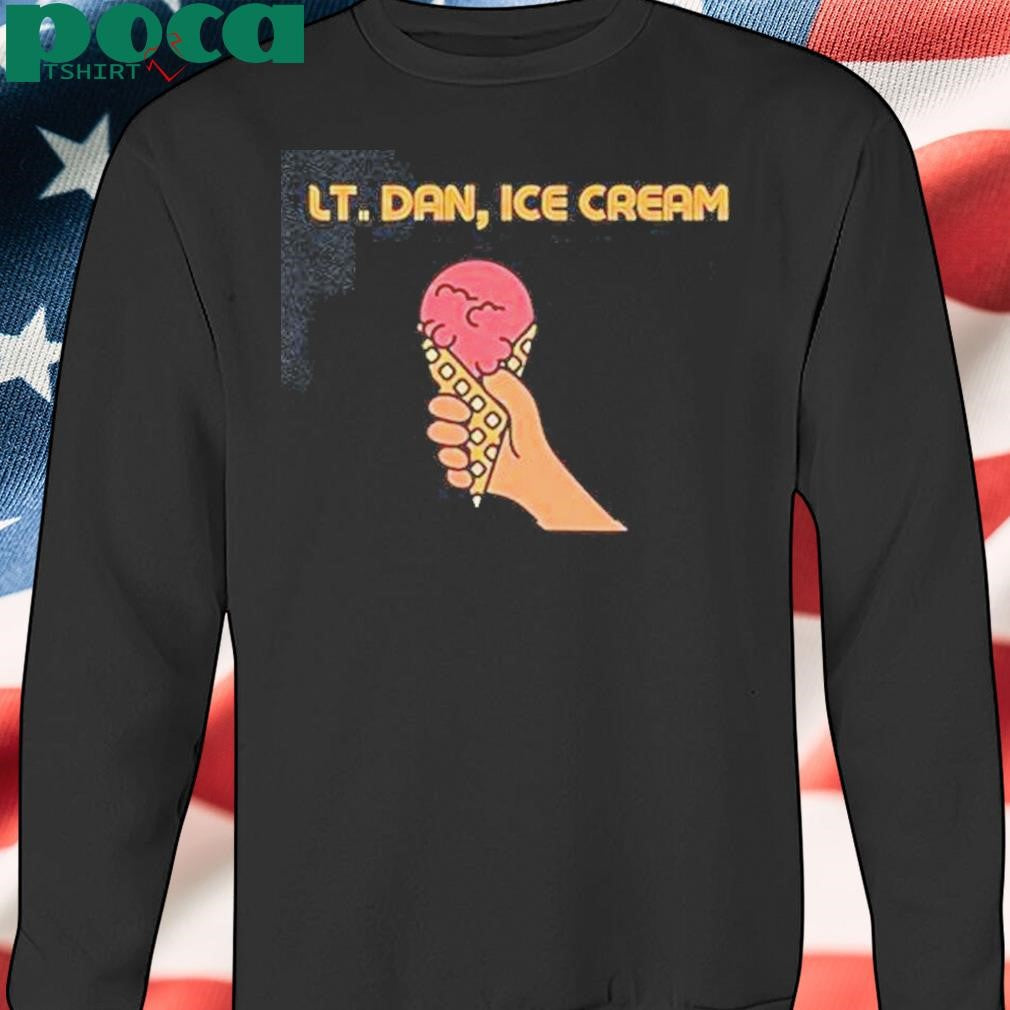 Lt Dan Ice Cream Shirt