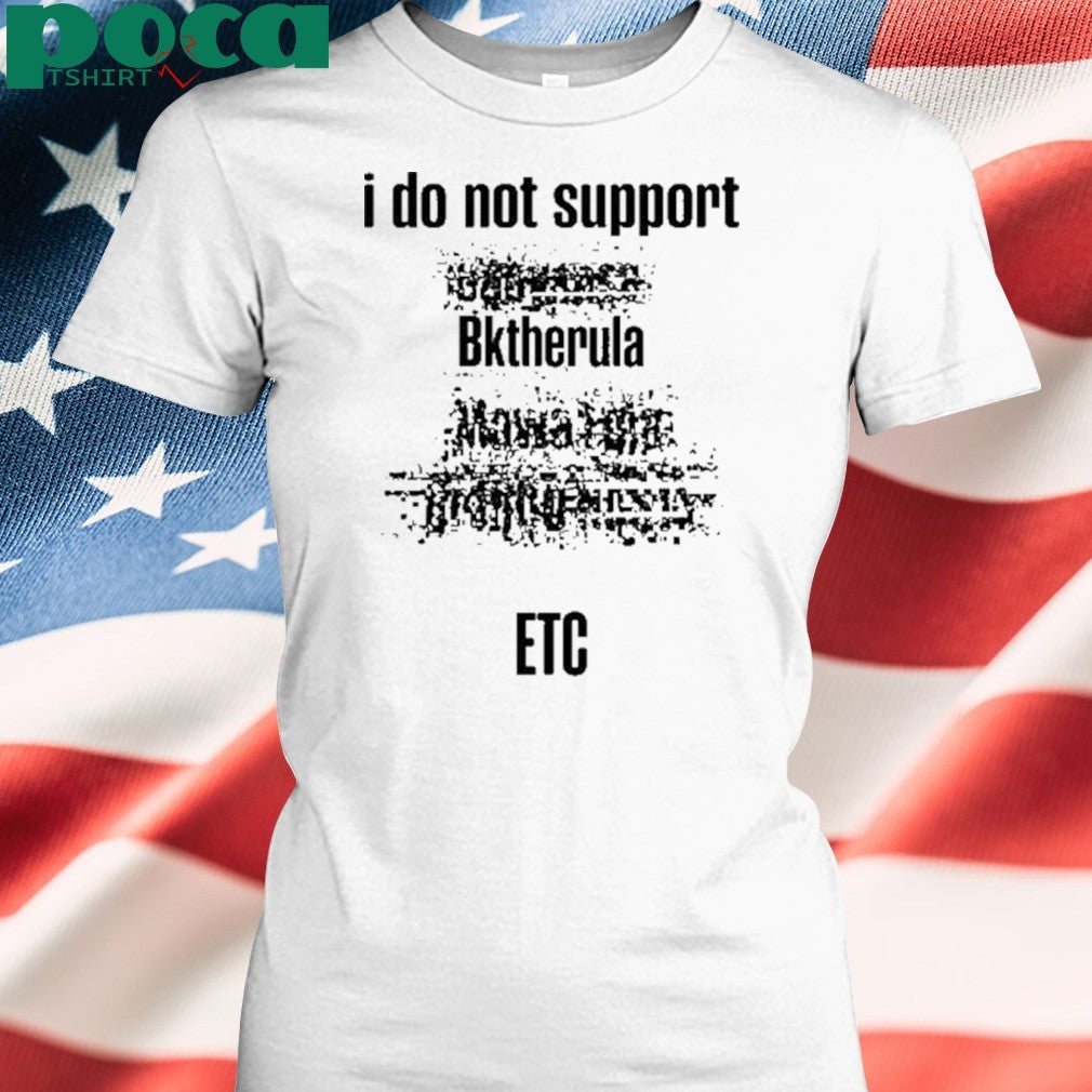 Lvl5 I Do Not Support Bktherula Etc Shirt