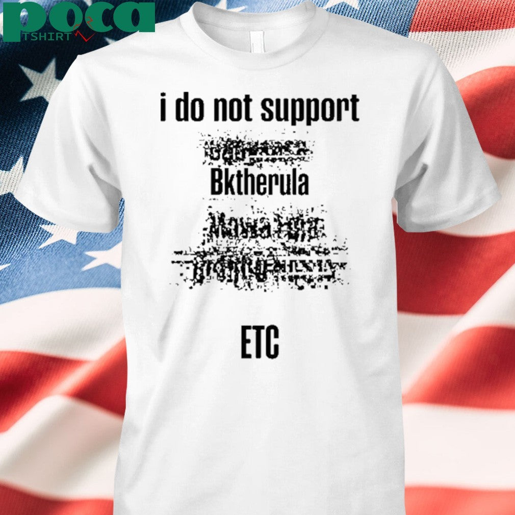 Lvl5 I Do Not Support Bktherula Etc Shirt