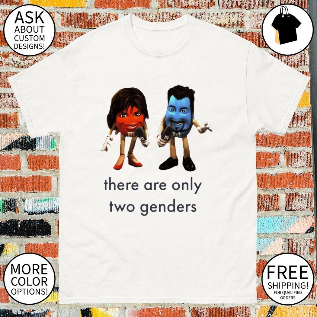 M&M Candy there are only two genders shirt